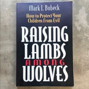 Raising Lambs Among Wolves Mark I Bubeck Christian Family Book